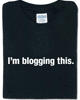 I’m Blogging This t-shirt